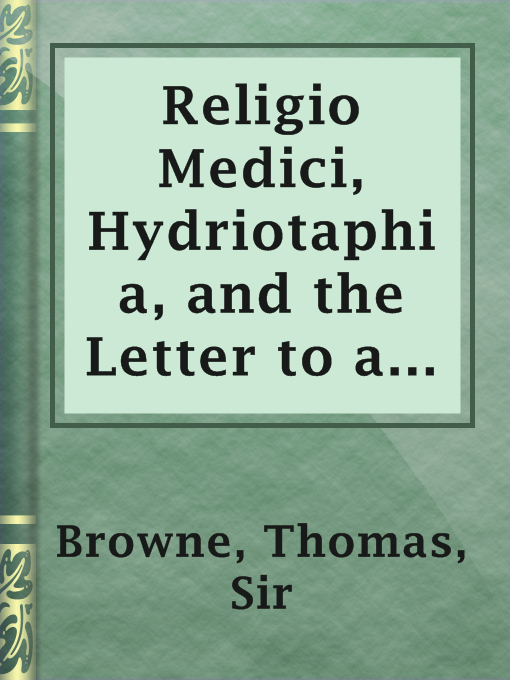 Title details for Religio Medici, Hydriotaphia, and the Letter to a Friend by Sir Thomas Browne - Available